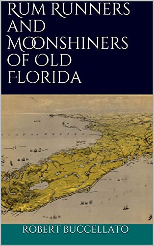 Rum Runners and Moonshiners of Old Florida (Old Florida Series Book 1)