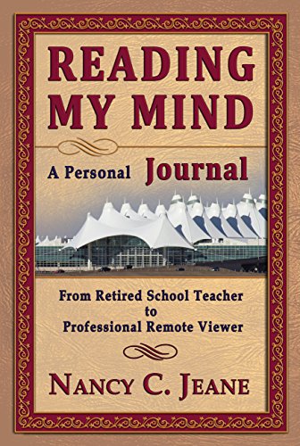 Reading My Mind - A Personal Journal: From Retired School Teacher to Professional Remote Viewer