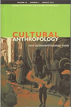 Cultural Anthropology: Journal of the Society for Cultural Anthropology (Volume 28, Number 3, August 2013)
