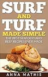 Surf and Turf Made Simple: The Best Seafood and Beef Recipes Ever Made (English Edition)