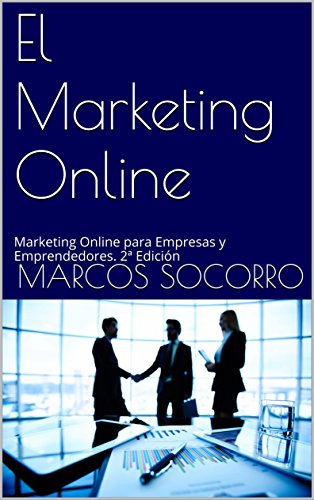 El Marketing Online: Marketing Online para Empresas y Emprendedores. 2ª Edición