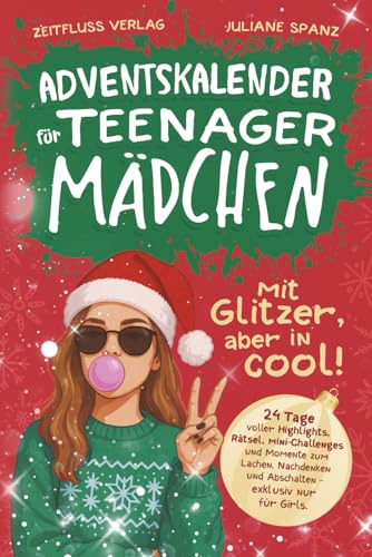 Adventskalender für Teenager Mädchen - mit Glitzer, aber in cool!: 24 Tage voller Highlights, Rätsel, Mini-Challenges und Momente zum Lachen, Nachdenken und Abschalten - exklusiv nur für Girls.