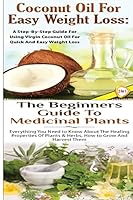 Coconut Oil for Easy Weight Loss & the Beginners Guide to Medicinal Plants 1508533830 Book Cover