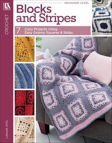 Blocks and Stripes: 7 Cozy Projects Using Easy Granny Squares & Strips
