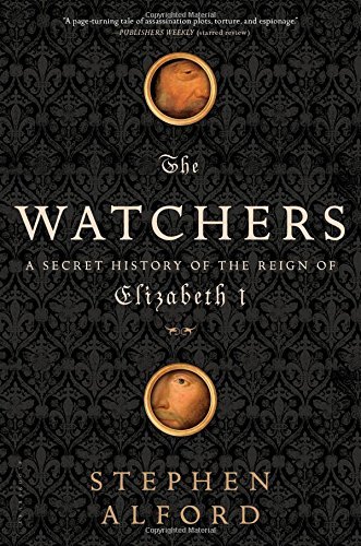 The Watchers: A Secret History of the Reign of Elizabeth I by Stephen Alford (2014-09-09)