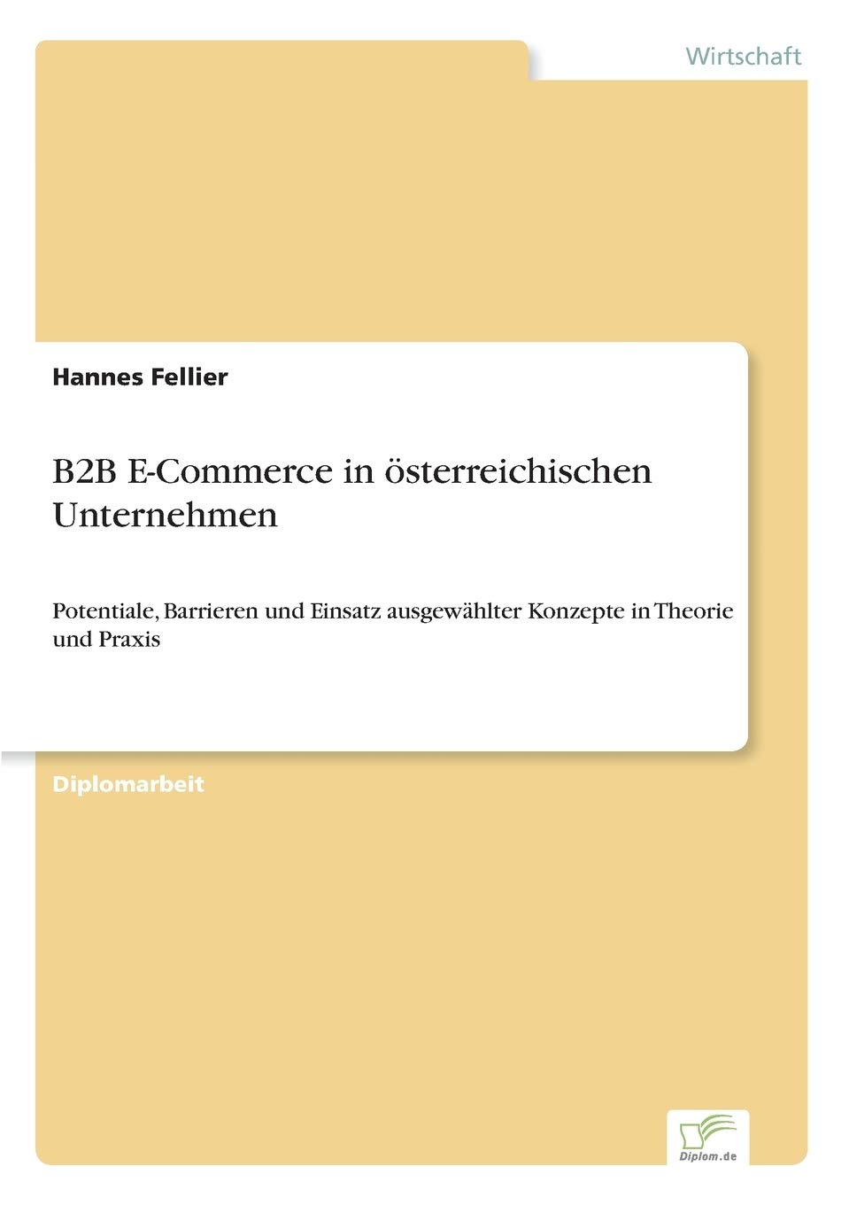 B2B E-Commerce in österreichischen Unternehmen: Potentiale, Barrieren und Einsatz ausgewählter Konzepte in Theorie und Praxis