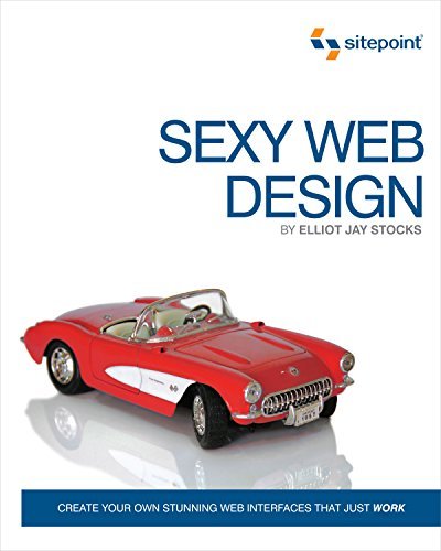 Sexy Web Design: Creating Interfaces that Work by Elliot Jay Stocks (2009-04-07)