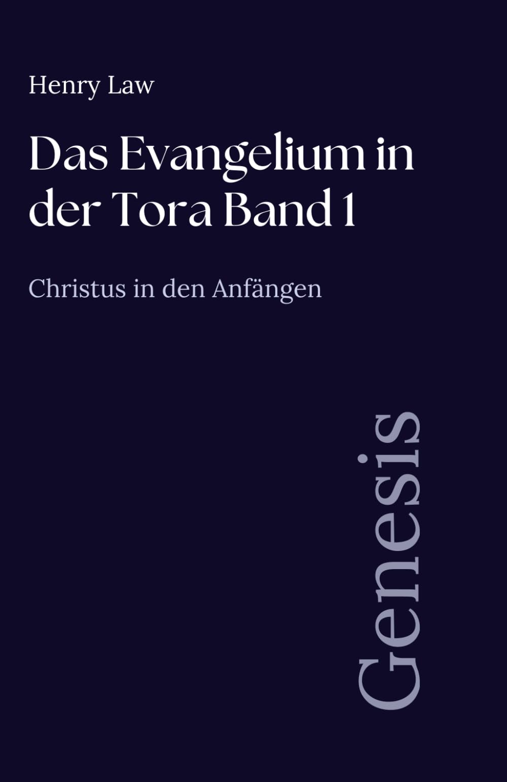 Das Evangelium in der Tora Band 1: Genesis: Christus in den Anfängen (Sammlung vergessener Theologien)