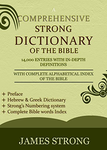 A Comprehensive Strong Dictionary of the Bible - [Illustrated]: Complete Bible word index, Hebrew & Greek dictionary with in-depth definitions, Easy and Fast Navigation system