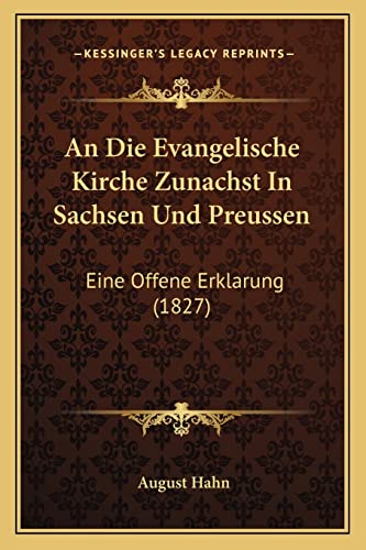 An Die Evangelische Kirche Zunachst In Sachsen Und Preussen: Eine Offene Erklarung (1827) (English and German Edition)