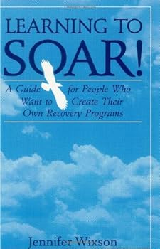Hardcover Learning to Soar!: A Guide for People Who Want to Create Their Own Recovery Programs Book