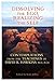 Dissolving the Ego, Realizing the Self: Contemplations from the Teachings of David R. Hawkins, M.D., Ph.D.