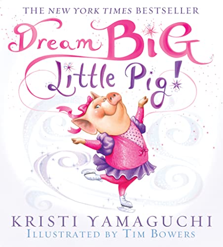 Dream Big, Little Pig!: An inspiring figure skating book