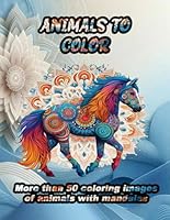 ANIMALS TO COLOR: More than 50 coloring images of animals with mandalas B0F55P1GP3 Book Cover