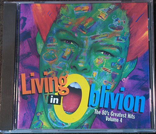 Living In Oblivion : The 80's Greatest Hits, Vol. 4