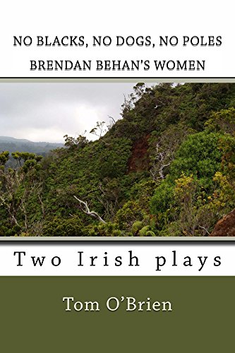 No Blacks, No Dogs, No Poles Brendan Behan's Women: Two Irish plays by [Tom O'Brien]