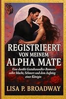REGISTRIERT VON MEINEM ALPHA MATE: Eine dunkle Gestaltwandler-Romanze voller Macht, Schmerz und dem Aufstieg einer Königin (German Edition) B0F5RHB1LP Book Cover