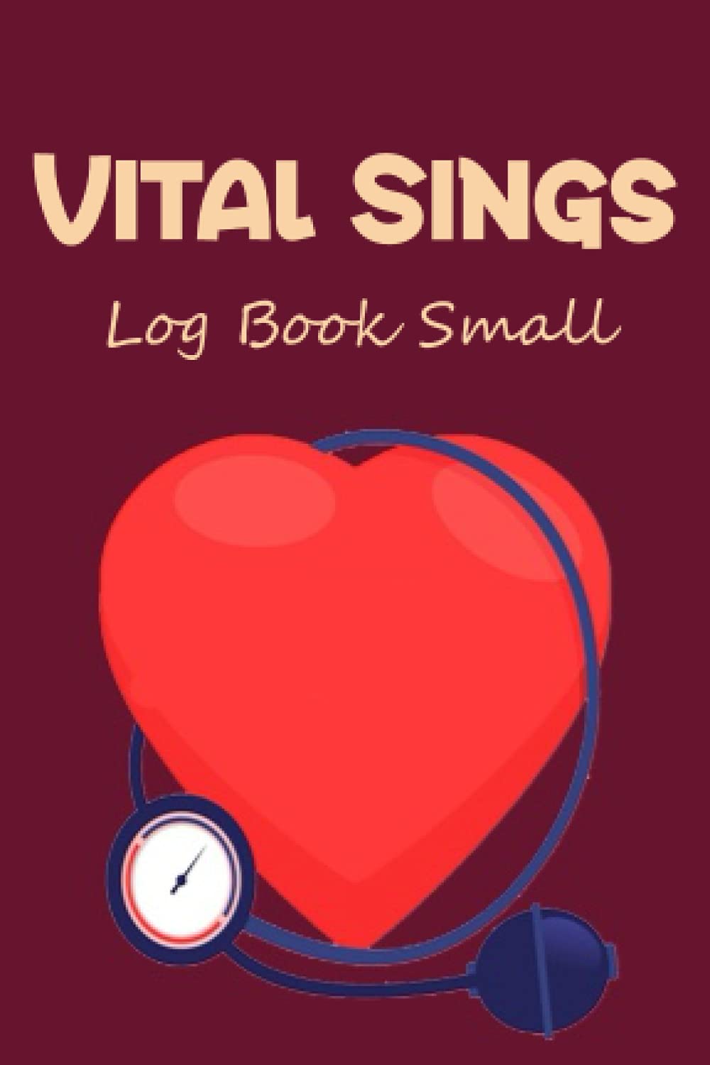 Vital Signs Log Book Small: Small 4x6 Vital Signs Log Book ,Complete Health Monitoring Record Log for Blood Pressure, Blood Sugar, Heart Pulse Rate, ... Temperature & Weight ... Medical log book