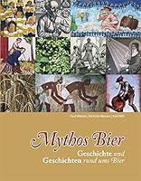 Mythos Bier: Geschichte und Geschichten rund ums Bier 3944501004 Book Cover