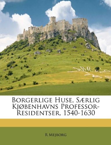Borgerlige Huse, Saerlig Kjobenhavns Professor-Residentser, 1540-1630