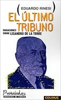 El Ultimo Tribuno: Variaciones Sobre Lisandro De LA Torre (Punaladas) 9505811721 Book Cover