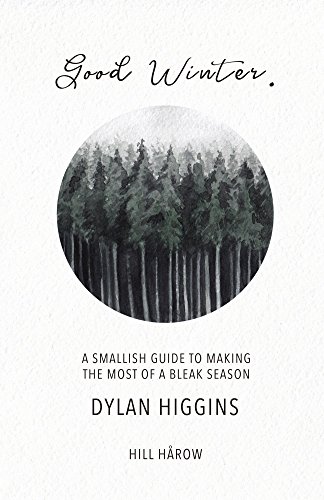 Good Winter: A Smallish Guide to Making the Most of a Bleak Season (English Edition)