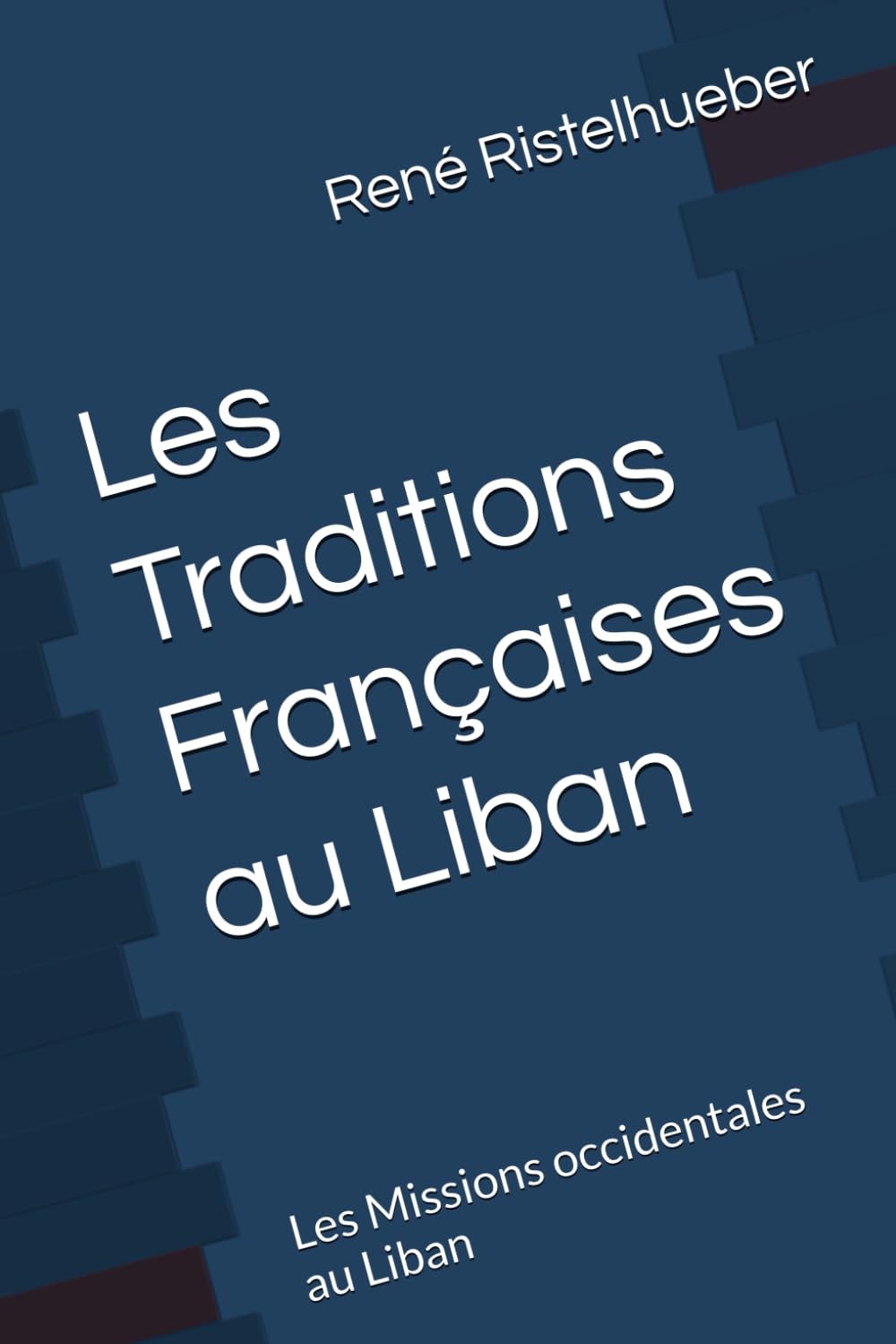 Les Traditions Françaises au Liban: Les Missions occidentales au Liban