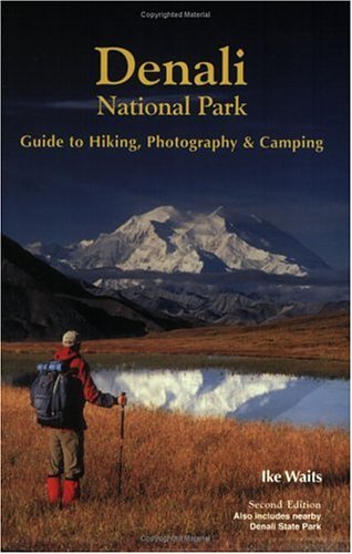 Denali National Park Guide to Hiking, Photography & Camping      Paperback – May 1, 2005
