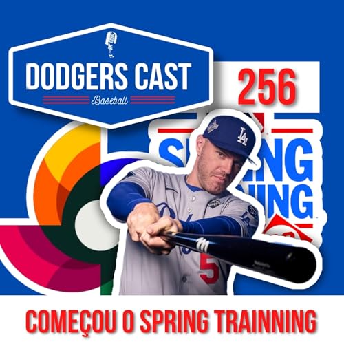 DODGERS CAST &ndash; EP 256 &ndash; COME&Ccedil;OU O SPRING TRAINNING 2026