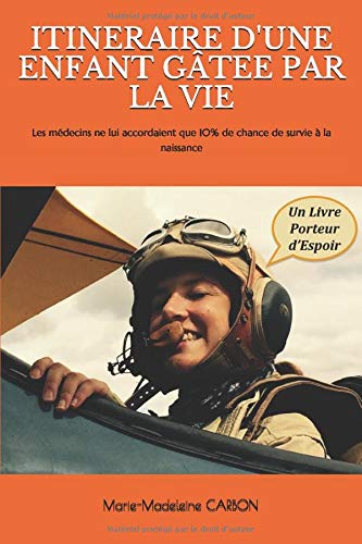 Télécharger ITINERAIRE D'UNE ENFANT GÂTEE PAR LA VIE: Les médecins ne lui accordaient que 10% de chance de sur PDF Ebook En Ligne