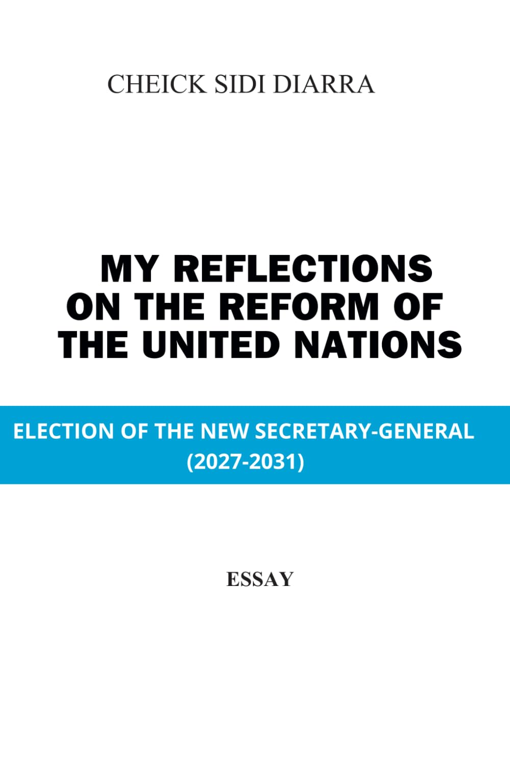 MY REFLECTIONS ON THE REFORM OF THE UNITED NATIONS: ELECTION OF THE NEW SECRETARY-GENERAL (2027-2031)
