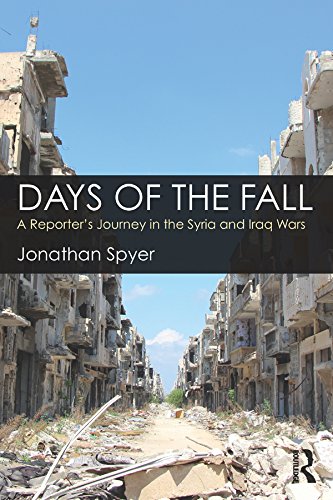 Days of the Fall: A Reporter’s Journey in the Syria and Iraq Wars (English Edition)