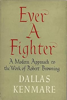 Hardcover Ever a Fighter: A Modern Approach to the Work of Robert Browning Book