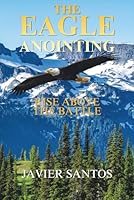 The Eagle Anointing: Rise Above the Battle B0FYVSM3HQ Book Cover