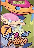 Dot to Dot Alien: Dot to Dot for adults & youthful for the ultimative fun. Over 5000 dots to connect the perfect Alien and Ufo pics. Conect the dots ... Ideal for stress relief and relaxation. -  Independently published