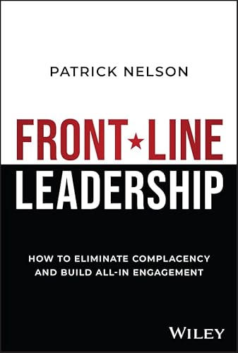 Front-Line Leadership: How to Eliminate Complacency and Build All-In Engagement