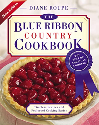 The Blue Ribbon Country Cookbook: Timeless Recipes and Foolproof American Classics (Nearly 1,000 Crowd-Pleasing and Award-Winning Recipes)