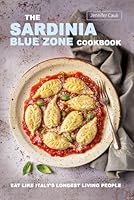 The Sardinia Blue Zone Cookbook: Eat like Italy's longest living people 1036908151 Book Cover