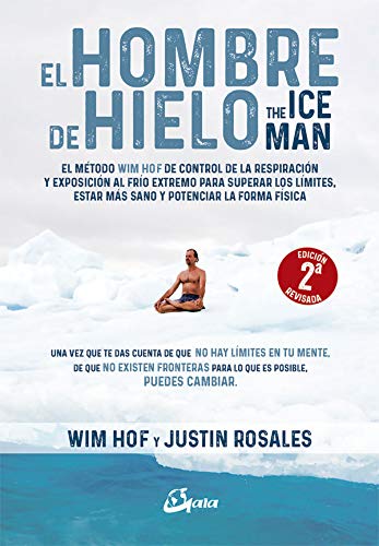 El hombre de hielo. The IceMan. El método Wim Hof de control de la respiración y exposición al fr El hombre de hielo. The IceMan. El método Wim Hof de control de la respiración y exposición al fr