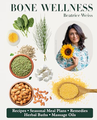 BONE WELLNESS : Recipes, Seasonal Meal Plans, Remedies, Herbal Ba...