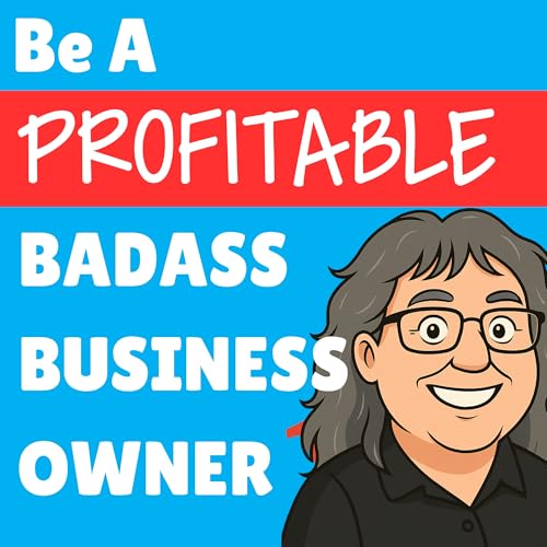 『Be a PROFITABLE Badass Small Business Owner』のカバーアート