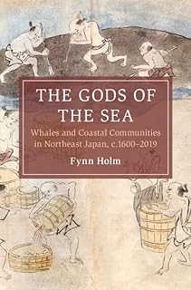 The Gods of the Sea: Whales and Coastal Communities in Northeast Japan, c.1600-2019 (Cambridge Oceanic Histories) (English Edition)  