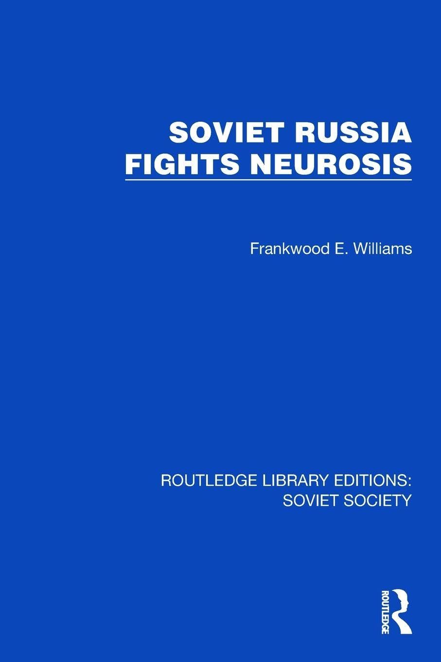 Soviet Russia Fights Neurosis (Routledge Library Editions: Soviet Society)