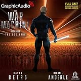 The God-King (Dramatized Adaptation): The War Machine, Book 3 - David Beers, Michael Anderle Bradley Foster Smith, Eric Messner, Keith Richards, Lise Bruneau, Wyn Delano, Kay Eluvian, Jenna Sharpe, Nickolette Kong, Kevin Couto Verlag: GraphicAudio 