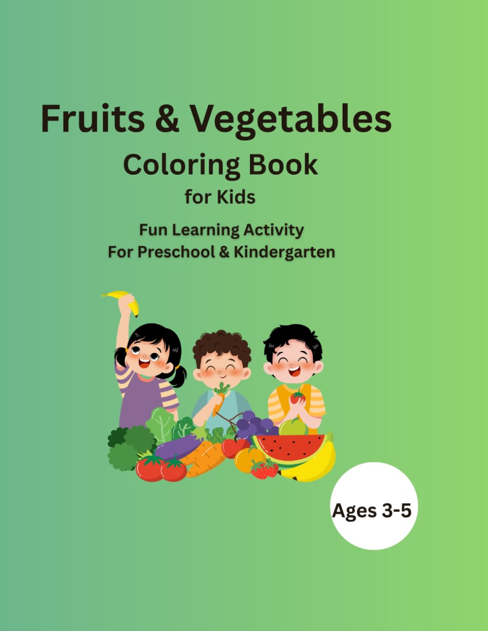Fruits & Vegetables Coloring Book: Fun Learning Activity for Preschool & Kindergarten Kids (Ages 3–5)