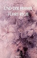 Und der Himmel führt Regie. Eine Einweihungsgeschichte 3931142000 Book Cover