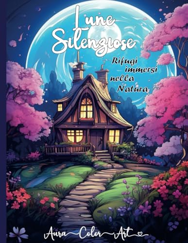 Lune Silenziose - Rifugi immersi nella Natura: Libro da colorare per adult