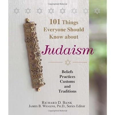101 Things Everyone Should Know About Judaism: Beliefs, Practices, Customs, And Traditions