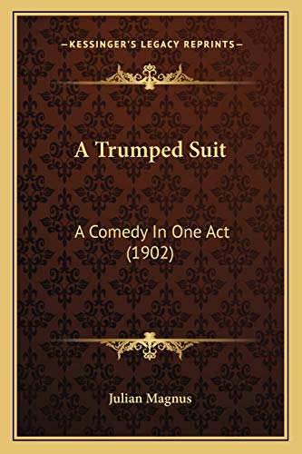 A Trumped Suit: A Comedy In One Act (1902)