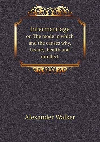 Intermarriage or, The mode in which and the cau... 5519181470 Book Cover